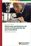 Efeito dos parâmetros de corte no fresamento de aço inoxidáv - Novas edicoes academicas