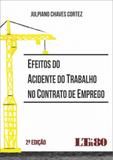 Efeitos do acidente do trabalho no contrato de emprego - Ltr