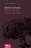 Efeméride da Guerra De Tróia - Col.Clássicos Gregos e Latinos - Edições 70