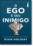 Ego É Seu Inimigo: Como Dominar Seu Pior Adversário - Intrinseca