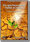 Eis que faco novas todas as coisas: teologia apoca - Paulinas