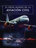 El Gran Mundo de La Aviación Civil - Una Historia Ilustrada - Edimat