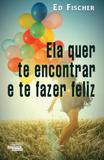 Ela Quer Te Encontrar E Te Fazer Feliz - Novo seculo