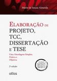 Elaboração De Projeto, Tcc, Dissertação E Tese: Uma Abordagem Simples, Prática E Objetiva