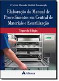 ELABORACAO DO MANUAL DE PROCEDIMENTOS EM CENTRAL DE MATERIAIS E ESTERILIZACAO - 2ª ED. - Atheneu - rio de janeiro