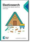 Elasticsearch: Consumindo Dados Real-time com Elk - Casa do codigo