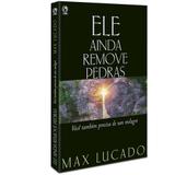 Ele Ainda Remove Pedras - Max Lucado - Casa publicadora assembleia de deus