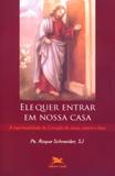 Ele quer entrar em nossa casa - a espiritualidade do coração de jesus ontem e hoje - Edições loyola