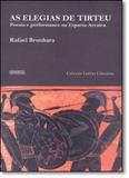 Elegias de Tirteu, As: Poesia e Perfomance na Esparta Arcaica - Coleção Letras Clássicas - Associacao humanitas