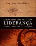 Elementos Essenciais da Liderança Visão, Influência, Caráter - Vida
