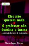 Eles nao querem nada x o professor nao domina a turma: a construcao discurs - Paco ed