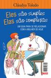 Eles são simples, elas são complexas - Um guia para se relacionar com a mulher / o homem de hoje