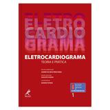 Eletrocardiograma: teoria e prática 1ª Edição - Editora manole