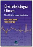 Eletrofisiologia Clínica: Manual Prático Para o Neurologista - Revinter