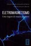 Eletromagnetismo. Uma Viagem do Macro Ao Micro - Livraria da física