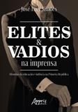 Elites e vadios na imprensa: histórias da educação e violência na primeira república - Appris editora e livraria ltda