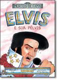 Elvis e Sua Pélvis - Coleção Mortos de Fama - Seguinte - grupo cia das letras