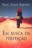 Em busca da perfeicao - Felipe Aquino - Canção nova
