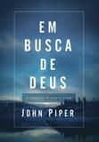 Em busca de Deus: A plenitude da alegria cristã - Publicado anteriormente sob o título: Teologia da Alegria - Shedd publicações