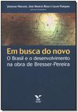 Em Busca do Novo - o Brasil e o Desenvolvimento na Obra de Bresser-pereira - Fgv