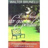 Em Busca Do Que Se Perdeu - Walter Brunelli - Bom pastor