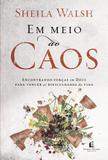 Em meio ao caos - Encontrando forças em Deus para vencer as dificuldades da vida