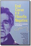 Emil cioran e a filosofia negativa - Sulina