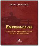 Empreenda-se: conversas imaginarias com lideres in - Alta books