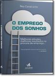 Emprego dos Sonhos, O: Melhores Atitudes, Melhores Resultados na Procura de Emprego... - Alta books