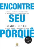 Encontre seu porquê - Um guia prático para descobrir o seu propósito e o de sua equipe