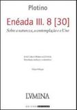 Eneada iii. 8 30 - sobre a natureza, a contemplaçao e o uno - Unicamp