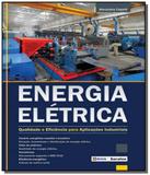 Energia eletrica: qualidade e eficiencia para apli - Editora erica ltda