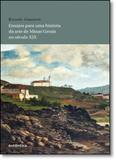 Ensaios Para Uma História da Arte de Minas Gerais no Século Xix - Autentica