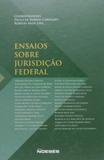 Ensaios sobre jurisdiçao federal - Noeses