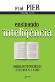Ensinando inteligência - Manual de instruções do cérebro de seu aluno