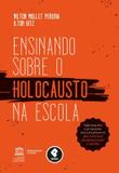 Ensinando sobre o Holocausto na Escola - Informações e Propostas para Professores dos Ensinos Fundamental e Médio
