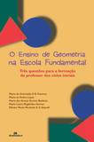 Ensino de Geometria na Escola Fundamental, O: Três Questões Para a Formação do Professor dos Ciclos Iniciais - Autentica