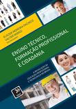 Ensino Técnico, Formação Profissional e Cidadania - A Revolução da Educação Profissional e Tecnológica no Brasil