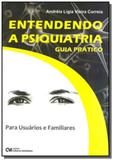 Entendendo a psiquiatria: para usuarios e familiar - Ciencia moderna