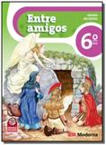 ENTRE AMIGOS: ENSINO RELIGIOSO - 6o ANO - Moderna - didaticos