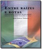 Entre raizes e rotas: identidades e culturas em mo - Univali