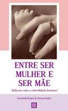 Entre ser Mulher e ser Mãe - Reflexões Sobre a Infertilidade Feminina - Isis