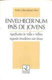 Envelhecer num pais de jovens - significados de velho e velhice segundo bra - 1 - Editora unicamp