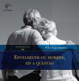 Envelhecer ou Morrer, Eis a Questão - Vol.1 - Coleção Envelhecer e Viver - Gutenberg - autentica