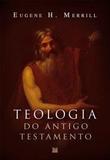eologia do Antigo Testamento - Merrill - Editora vida