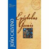 Epístolas Gerais. João Calvino - Série Comentários Bíblicos João Calvino - 9788581322209