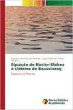 Equação de Navier-Stokes e sistema de Boussinesq - Novas edicoes academicas