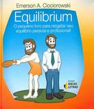 Equilibrium - O Pequeno Livro Para Resgatar Seu Equilibrio Pessoal E Profissional! - Ideias letras