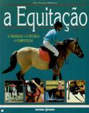 Equitacao, a - a tradicao a tecnica a competicao - Editorial estampa
