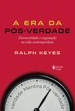 Era da pós-verdade - Desonestidade e enganação na vida contemporânea